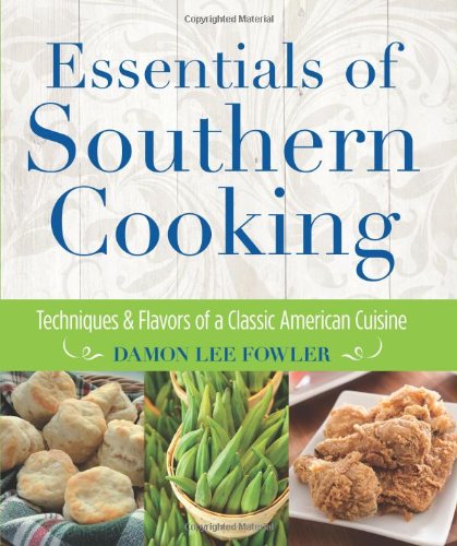 Essentials of Southern Cooking: Techniques And Flavors Of A Classic American Cuisine by Damon Lee Fowler