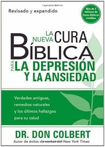 La Nueva Cura Bíblica Para la Depresión y Ansiedad: Verdades antiguas, remedios naturales y los últimos hallazgos para su salud