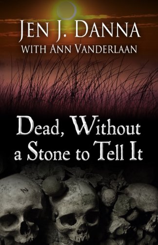 Dead, Without a Stone to Tell It by Jen J. Danna