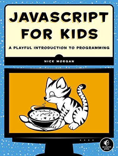 JavaScript for Kids: A Playful Introduction to Programming by Nick Morgan