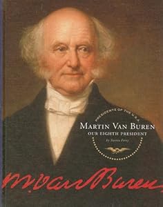 Martin Van Buren: Our Eighth President (Presidents of the U.S.A. (Child's World))