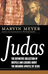 Judas: The Definitive Collection of Gospels and Legends About the Infamous Apostle of Jesus
