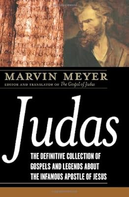 Judas: The Definitive Collection of Gospels and Legends About the Infamous Apostle of Jesus