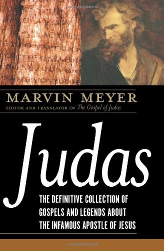Judas: The Definitive Collection of Gospels and Legends About the Infamous Apostle of Jesus by Marvin W. Meyer