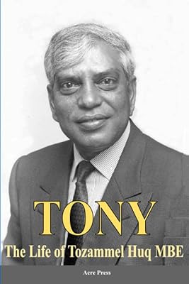 Tony: The Life of Tozammel Huq MBE