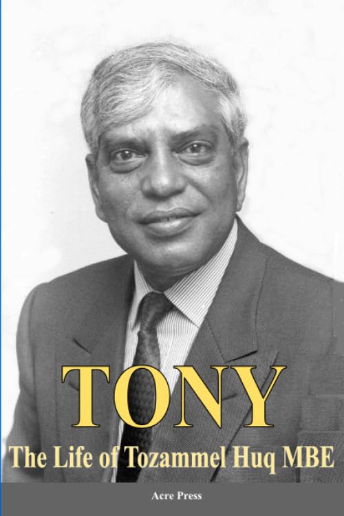 Tony: The Life of Tozammel Huq MBE by Roger Gwynn