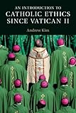 Andrew Kim, "An Introduction to Catholic Ethics Since Vatican II" (Cambridge UP, 2015)