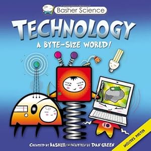 Basher Science: Technology: A byte-sized world!