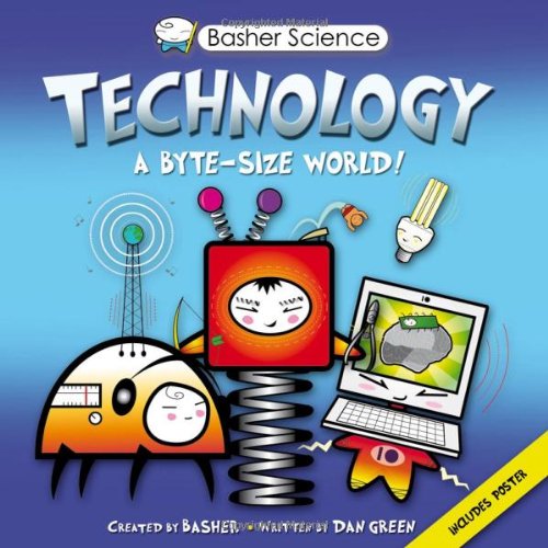 Basher Science: Technology: A byte-sized world! by Simon Basher