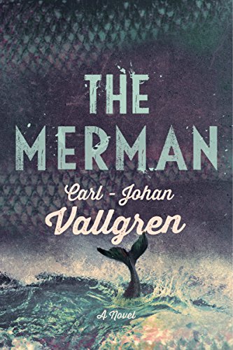 The Merman: A Novel by Carl-Johan Vallgren