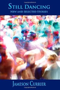 Still Dancing: New and Selected Stories by Jameson Currier