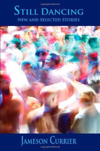 Still Dancing: New and Selected Stories by Jameson Currier