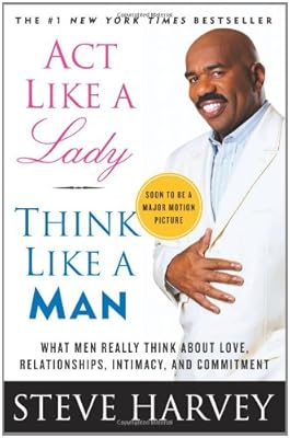 Act Like a Lady, Think Like a Man: What Men Really Think About Love, Relationships, Intimacy, and Commitment