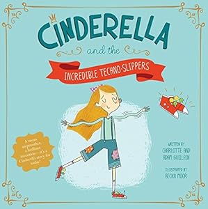 Cinderella and the Amazing Techno-Slippers by Charlotte Guillain                       ,
