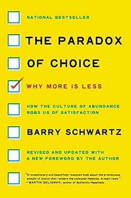 The Paradox of Choice: Why More Is Less