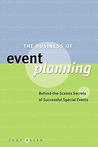 The Business of Event Planning: Behind-the-Scenes Secrets of Successful Special Events