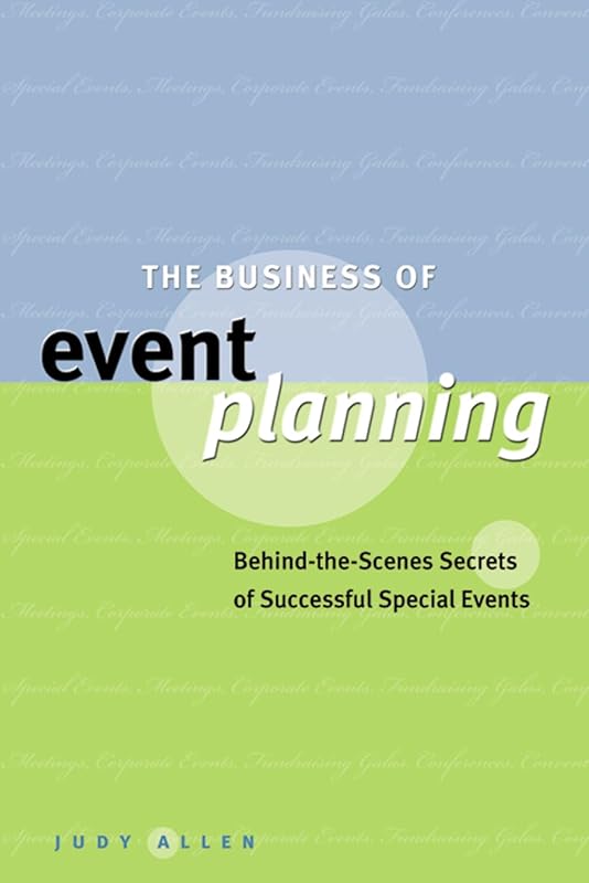 The Business of Event Planning: Behind-the-Scenes Secrets of Successful Special Events by Judy Allen