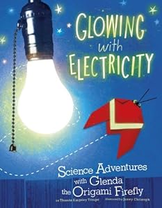 Glowing with Electricity: Science Adventures with Glenda the Origami Firefly