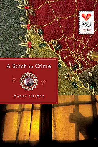 A Stitch in Crime: Quilts of Love Series by Cathy Elliott