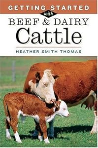 Getting Started with Beef & Dairy Cattle by Heather Smith Thomas