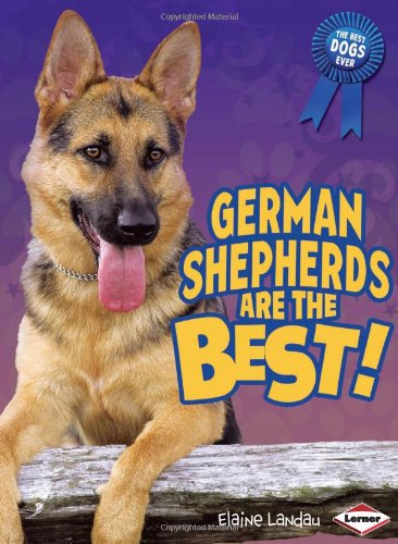 German Shepherds Are the Best! by Elaine Landau