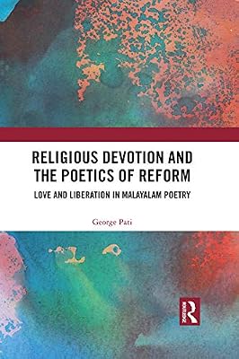 Religious Devotion and the Poetics of Reform: Love and Liberation in Malayalam Poetry