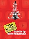 Ticket To Write: The Golden Age of Rock Music Journalism