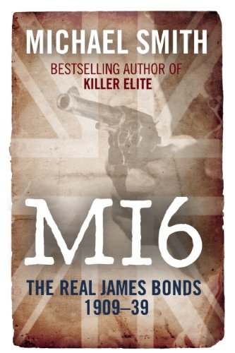 MI6: The Real James Bonds 1909-39 by Michael Smith