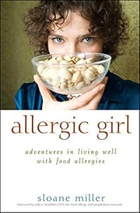 Allergic Girl: Adventures in Living Well with Food Allergies by Sloane Miller