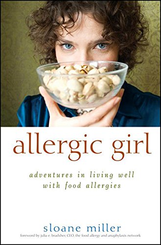Allergic Girl: Adventures in Living Well with Food Allergies by Sloane Miller