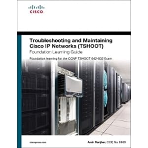 Troubleshooting and Maintaining Cisco Ip Networks Tshoot Foundation Learning Guide: Foundation Learning for the CCNP TSHOOT 642-832 (Self-Study Guide) by Amir Ranjbar