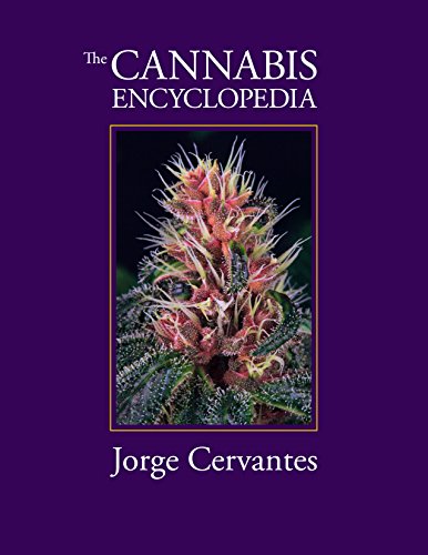 The Cannabis Encyclopedia: the definitive guide to cultivation &amp; consumption of medical marijuana by Jorge Cervantes