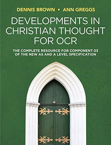 Developments in Christian Thought for OCR: The Complete Resource for Component 03 of the New AS and A Level Specification by Dennis Brown