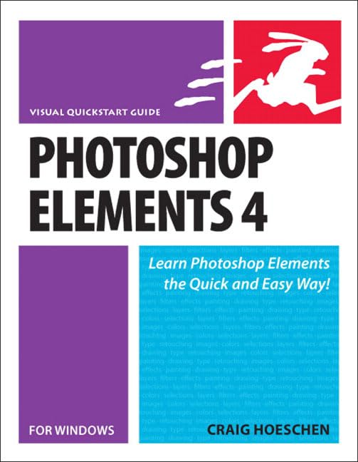 Photoshop Elements 4 for Windows: Visual Quickstart Guide (Visual QuickStart Guides) by Craig Hoeschen