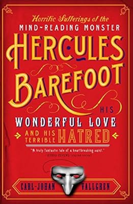Horrific Sufferings of the Mind-Reading Monster Hercules Barefoot: His Wonderful Love and His Terrible Hatred