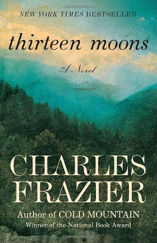 Thirteen Moons: A Novel by Charles Frazier