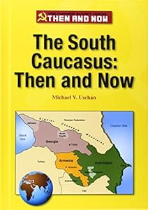 The South Caucasus: Then and Now