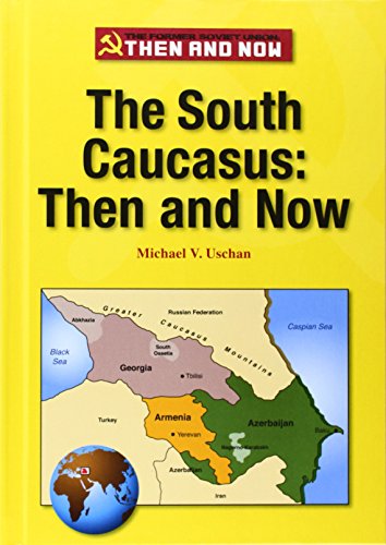 The South Caucasus: Then and Now by Michael V Uschan