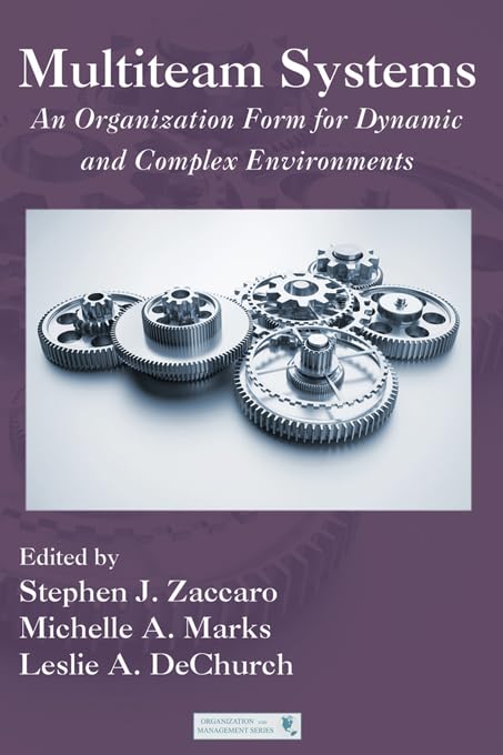 Multiteam Systems: An Organization Form for Dynamic and Complex Environments (Organization and Management Series) by Stephen J. Zaccaro