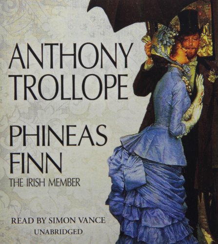 Phineas Finn: The Irish Member by Anthony Trollope