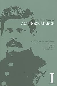 The Short Fiction of Ambrose Bierce, Volume I: A Comprehensive Edition (Volume 1)