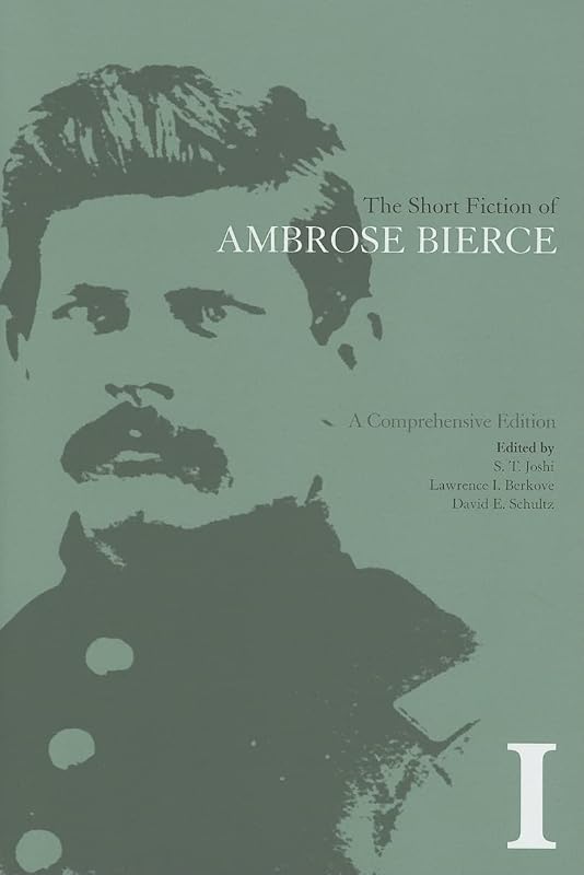 The Short Fiction of Ambrose Bierce, Volume I: A Comprehensive Edition (Volume 1) by Ambrose Bierce