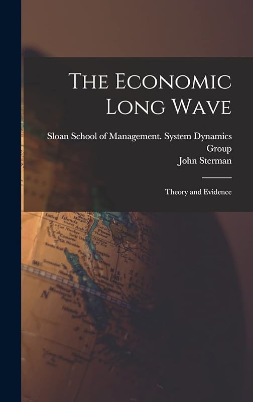 The Economic Long Wave: Theory and Evidence by John Sterman