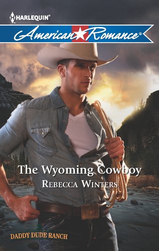 The Wyoming Cowboy (Daddy Dude Ranch) by Rebecca Winters