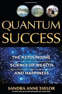 Quantum Success: The Astounding Science of Wealth and Happiness