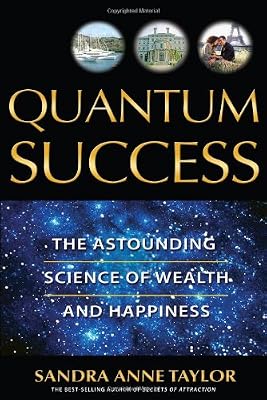 Quantum Success: The Astounding Science of Wealth and Happiness