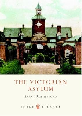 The Victorian Asylum (Shire Library)