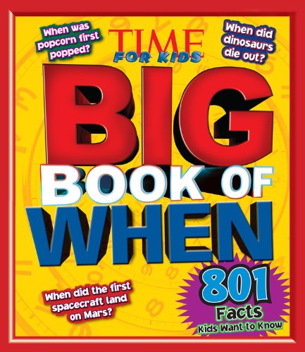 TIME For Kids Big Book of When: 801 Facts Kids want to Know by Editors of Time for Kids Magazine