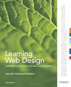 Learning Web Design: A Beginner's Guide to (X)HTML, StyleSheets, and Web Graphics by Jennifer Niederst Robbins
