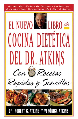 El Nuevo Libro De Cocina Dietetica Del Dr Atkins: Con Recetas Rapidas Y Sencillas by Robert C Atkins
